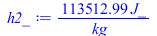 Typesetting:-mprintslash([h2_ := `+`(`/`(`*`(113512.9892, `*`(J_)), `*`(kg_)))], [`+`(`/`(`*`(113512.9892, `*`(J_)), `*`(kg_)))])