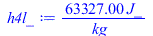 Typesetting:-mprintslash([h4l_ := `+`(`/`(`*`(63326.99958, `*`(J_)), `*`(kg_)))], [`+`(`/`(`*`(63326.99958, `*`(J_)), `*`(kg_)))])