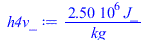 Typesetting:-mprintslash([h4v_ := `+`(`/`(`*`(2501483.500, `*`(J_)), `*`(kg_)))], [`+`(`/`(`*`(2501483.500, `*`(J_)), `*`(kg_)))])