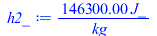 Typesetting:-mprintslash([h2_ := `+`(`/`(`*`(146300.0004, `*`(J_)), `*`(kg_)))], [`+`(`/`(`*`(146300.0004, `*`(J_)), `*`(kg_)))])
