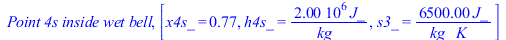 `Point 4s inside wet bell`, [x4s_ = .77, h4s_ = `+`(`/`(`*`(0.20e7, `*`(J_)), `*`(kg_))), s3_ = `+`(`/`(`*`(0.65e4, `*`(J_)), `*`(kg_, `*`(K_))))]