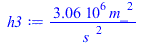 Typesetting:-mprintslash([h3 := `+`(`/`(`*`(3059083.50, `*`(`^`(m_, 2))), `*`(`^`(s_, 2))))], [`+`(`/`(`*`(3059083.50, `*`(`^`(m_, 2))), `*`(`^`(s_, 2))))])