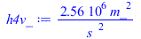 Typesetting:-mprintslash([h4v_ := `+`(`/`(`*`(2564513.450, `*`(`^`(m_, 2))), `*`(`^`(s_, 2))))], [`+`(`/`(`*`(2564513.450, `*`(`^`(m_, 2))), `*`(`^`(s_, 2))))])