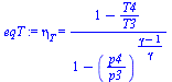 eta[T] = `/`(`*`(`+`(1, `-`(`/`(`*`(T4), `*`(T3))))), `*`(`+`(1, `-`(`^`(`/`(`*`(p4), `*`(p3)), `/`(`*`(`+`(gamma, `-`(1))), `*`(gamma)))))))