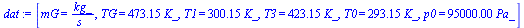 [mG = `/`(`*`(kg_), `*`(s_)), TG = `+`(`*`(473.15, `*`(K_))), T1 = `+`(`*`(300.15, `*`(K_))), T3 = `+`(`*`(423.15, `*`(K_))), T0 = `+`(`*`(293.15, `*`(K_))), p0 = `+`(`*`(0.95e5, `*`(Pa_)))]