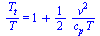 `/`(`*`(T[t]), `*`(T)) = `+`(1, `/`(`*`(`/`(1, 2), `*`(`^`(v, 2))), `*`(c[p], `*`(T))))