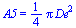 A5 = `+`(`*`(`/`(1, 4), `*`(Pi, `*`(`^`(De, 2)))))