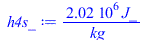 Typesetting:-mprintslash([h4s_ := `+`(`/`(`*`(2024195.029, `*`(J_)), `*`(kg_)))], [`+`(`/`(`*`(2024195.029, `*`(J_)), `*`(kg_)))])