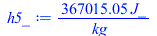 Typesetting:-mprintslash([h5_ := `+`(`/`(`*`(367015.0493, `*`(J_)), `*`(kg_)))], [`+`(`/`(`*`(367015.0493, `*`(J_)), `*`(kg_)))])