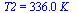 T2 = `+`(`*`(336., `*`(K_)))