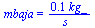 mbaja = `+`(`/`(`*`(0.79e-1, `*`(kg_)), `*`(s_)))