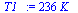 `:=`(T1_, `+`(`*`(236, `*`(K_))))