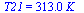 T21 = `+`(`*`(313., `*`(K_)))