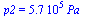 p2 = `+`(`*`(0.57e6, `*`(Pa_)))
