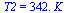 T2 = `+`(`*`(342., `*`(K_)))