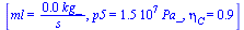 [ml = `+`(`/`(`*`(0.28e-1, `*`(kg_)), `*`(s_))), p5 = `+`(`*`(0.15e8, `*`(Pa_))), eta[C] = .86]