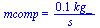 mcomp = `+`(`/`(`*`(.12, `*`(kg_)), `*`(s_)))
