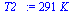 `:=`(T2_, `+`(`*`(291, `*`(K_))))