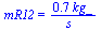mR12 = `+`(`/`(`*`(.69, `*`(kg_)), `*`(s_)))