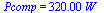 Pcomp = `+`(`*`(0.32e3, `*`(W_)))