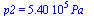 p2 = `+`(`*`(0.54e6, `*`(Pa_)))