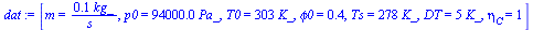 `:=`(dat, [m = `+`(`/`(`*`(.1, `*`(kg_)), `*`(s_))), p0 = `+`(`*`(0.94e5, `*`(Pa_))), T0 = `+`(`*`(303, `*`(K_))), phi0 = .4, Ts = `+`(`*`(278, `*`(K_))), DT = `+`(`*`(5, `*`(K_))), eta[C] = 1])