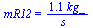 mR12 = `+`(`/`(`*`(1.1, `*`(kg_)), `*`(s_)))