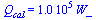 Q[cal] = `+`(`*`(0.101e6, `*`(W_)))