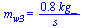 m[w3] = `+`(`/`(`*`(.78, `*`(kg_)), `*`(s_)))