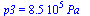 p3 = `+`(`*`(0.85e6, `*`(Pa_)))