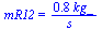 mR12 = `+`(`/`(`*`(.78, `*`(kg_)), `*`(s_)))