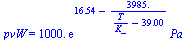 pvW = `+`(`*`(0.1e4, `*`(exp(`+`(16.54, `-`(`/`(`*`(3985.), `*`(`+`(`/`(`*`(T), `*`(K_)), `-`(39.00))))))), `*`(Pa_))))