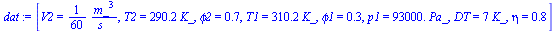 [V2 = `+`(`/`(`*`(`/`(1, 60), `*`(`^`(m_, 3))), `*`(s_))), T2 = `+`(`*`(290.2, `*`(K_))), phi2 = .7, T1 = `+`(`*`(310.2, `*`(K_))), phi1 = .3, p1 = `+`(`*`(0.93e5, `*`(Pa_))), DT = `+`(`*`(7, `*`(K_))...