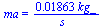 ma = `+`(`/`(`*`(0.1863e-1, `*`(kg_)), `*`(s_)))