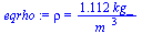 rho = `+`(`/`(`*`(1.112, `*`(kg_)), `*`(`^`(m_, 3))))