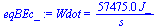 `:=`(eqBEc_, Wdot = `+`(`/`(`*`(57475.00000, `*`(J_)), `*`(s_))))