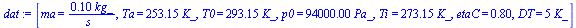 [ma = `+`(`/`(`*`(.1, `*`(kg_)), `*`(s_))), Ta = `+`(`*`(253.15, `*`(K_))), T0 = `+`(`*`(293.15, `*`(K_))), p0 = `+`(`*`(0.94e5, `*`(Pa_))), Ti = `+`(`*`(273.15, `*`(K_))), etaC = .8, DT = `+`(`*`(5, ...