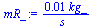 `+`(`/`(`*`(0.9442008933e-2, `*`(kg_)), `*`(s_)))
