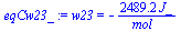 w23 = `+`(`-`(`/`(`*`(2489.2000000000000000, `*`(J_)), `*`(mol_))))