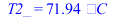T2_ = `+`(`*`(71.94458837906555288, `*`(`�C`)))