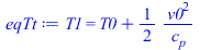 T1 = `+`(T0, `/`(`*`(`/`(1, 2), `*`(`^`(v0, 2))), `*`(c[p])))