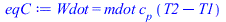 Wdot = `*`(mdot, `*`(c[p], `*`(`+`(T2, `-`(T1)))))