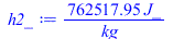 Typesetting:-mprintslash([h2_ := `+`(`/`(`*`(762517.9519, `*`(J_)), `*`(kg_)))], [`+`(`/`(`*`(762517.9519, `*`(J_)), `*`(kg_)))])