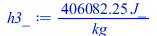 Typesetting:-mprintslash([h3_ := `+`(`/`(`*`(406082.25, `*`(J_)), `*`(kg_)))], [`+`(`/`(`*`(406082.25, `*`(J_)), `*`(kg_)))])