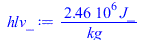 Typesetting:-mprintslash([hlv_ := `+`(`/`(`*`(2462314.00, `*`(J_)), `*`(kg_)))], [`+`(`/`(`*`(2462314.00, `*`(J_)), `*`(kg_)))])
