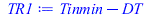 Typesetting:-mprintslash([TR1 := `+`(Tinmin, `-`(DT))], [`+`(Tinmin, `-`(DT))])