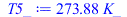 Typesetting:-mprintslash([T5_ := `+`(`*`(273.8798341, `*`(K_)))], [`+`(`*`(273.8798341, `*`(K_)))])