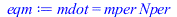 Typesetting:-mprintslash([eqm := mdot = `*`(mper, `*`(Nper))], [mdot = `*`(mper, `*`(Nper))])