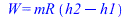 W = `*`(mR, `*`(`+`(h2, `-`(h1))))