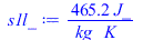 Typesetting:-mprintslash([s1l_ := `+`(`/`(`*`(465.1822059, `*`(J_)), `*`(kg_, `*`(K_))))], [`+`(`/`(`*`(465.1822059, `*`(J_)), `*`(kg_, `*`(K_))))])